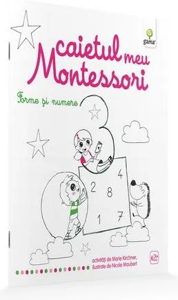 Forme si numere: Caietul meu Montessori - Marie Kirchner 3 ani+