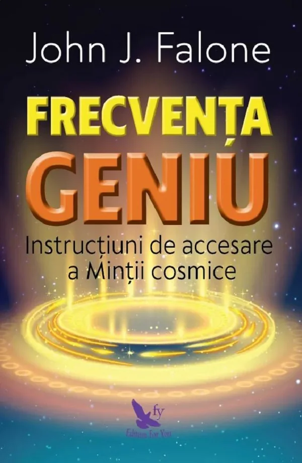 Frecventa geniu. Instructiuni de accesare a mintii cosmice