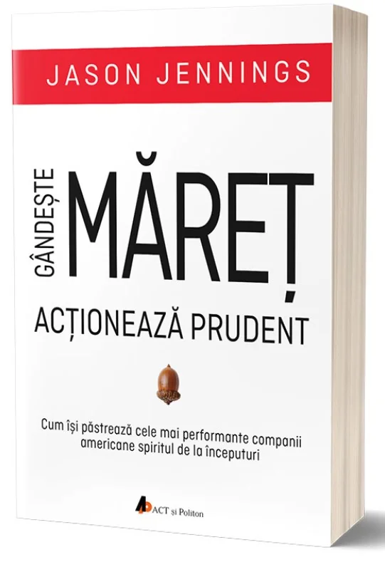 Gandeste maret, actioneaza prudent