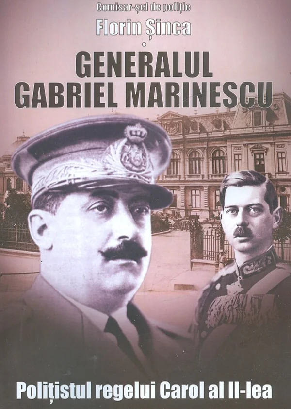 Generalul Gabriel Marinescu, politistul regelui Carol al II-lea