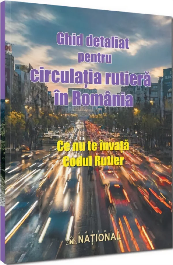 Ghid detaliat pentru circulatia rutiera in Romania. Ce nu te invata Codul Rutier