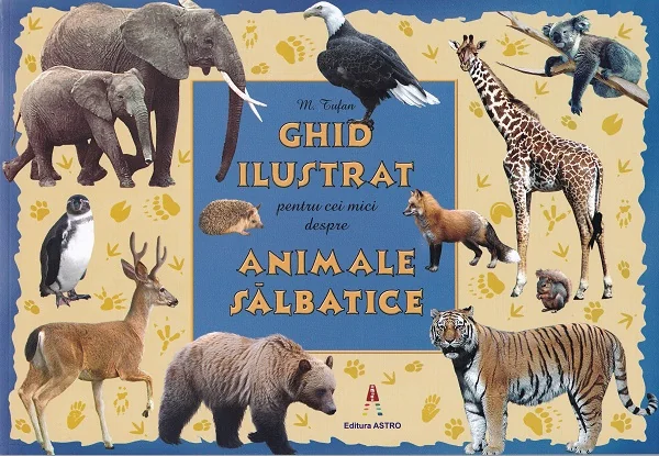 Ghid ilustrat pentru cei mici despre animale salbatice
