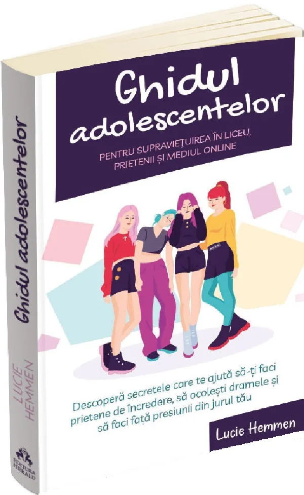 Ghidul adolescentelor pentru supravietuirea in liceu, prietenii si mediul online