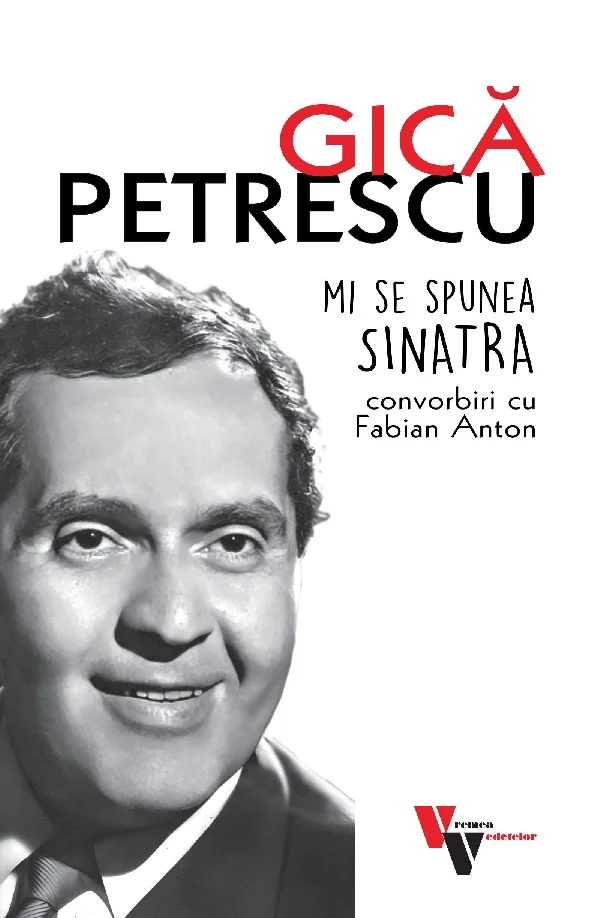 Gica Petrescu: Mi se spunea Sinatra. Convorbiri cu Fabian Anton