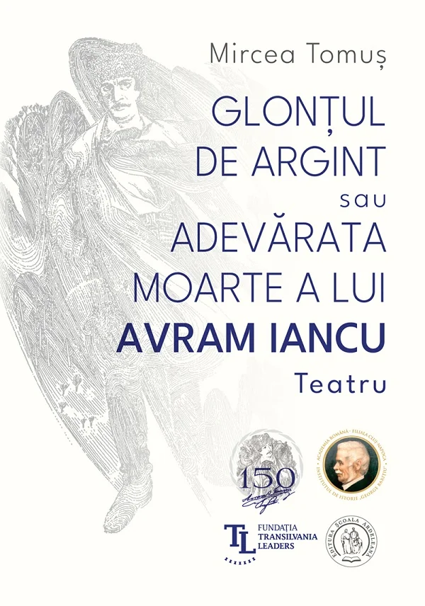 Glontul de argint sau Adevarata moarte a lui Avram Iancu. Teatru