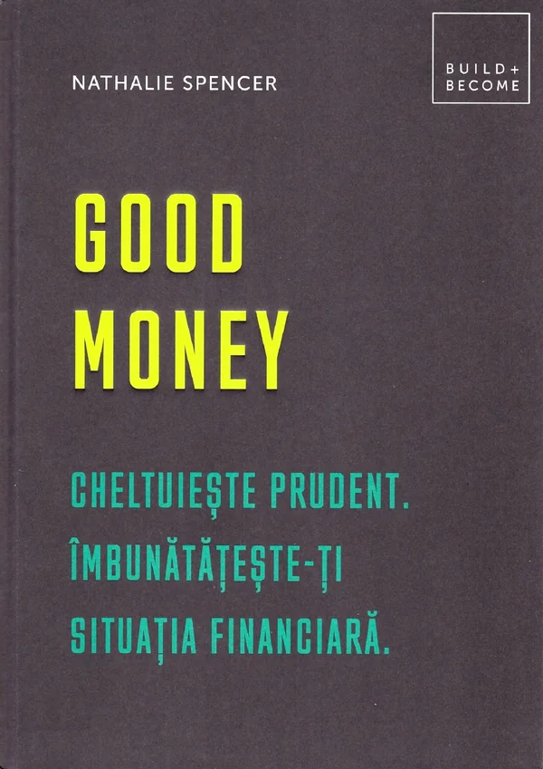 Good money. Cheltuieste prudent. Inbunatateste-ti situatia financiara