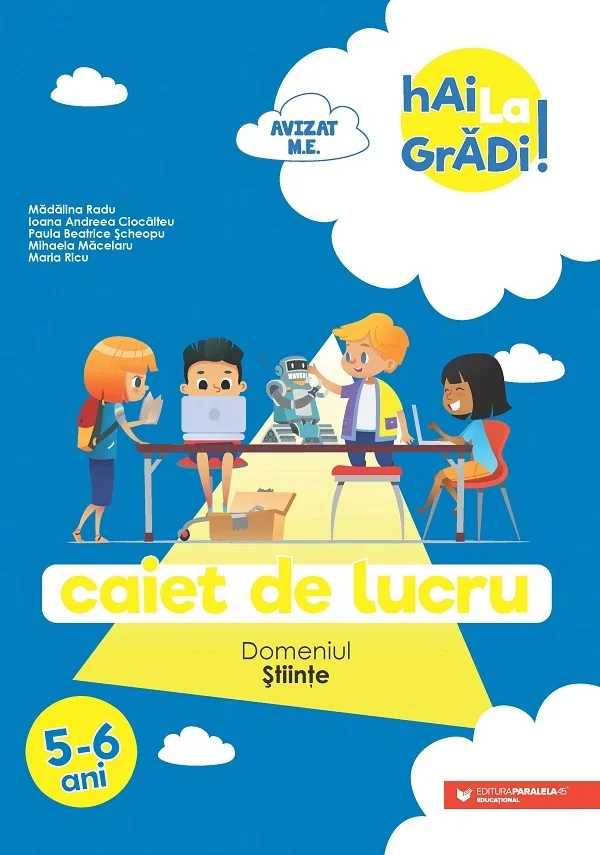 Hai la gradi! Stiinte 5-6 ani. Caiet de lucru - Madalina Radu, Ioana Andreea Ciocalteu, Paula Beatrice Scheopu, Mihaela Macelaru, Maria Ricu