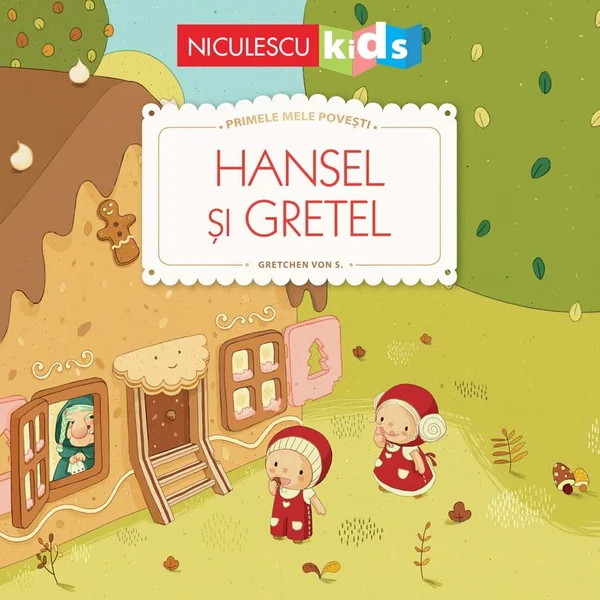 Hansel si Gretel. Primele mele povesti - Fratii Grimm, Gretchen von S.