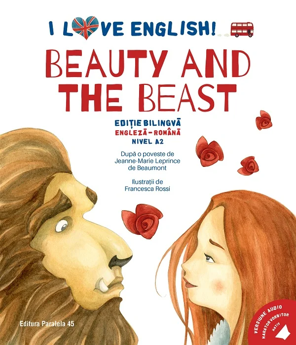 I Love English. Beauty and the Beast. Ed. bilingva engleza-romana. Nivel A2 - Jeanne-Marie Leprince de Beaumont