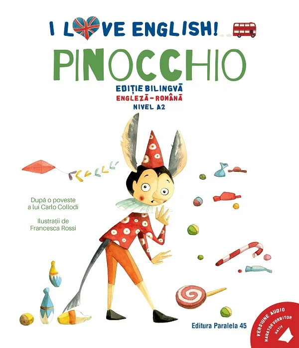 I Love English. Pinocchio. Ed. bilingva engleza-romana. Nivel A2