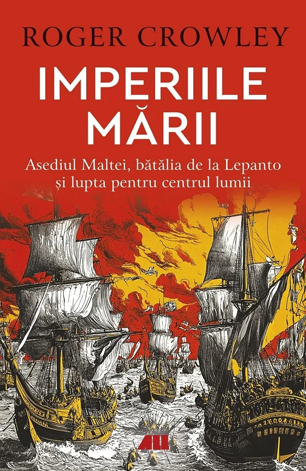 Imperiile marii. Asediul Maltei, batalia de la Lepanto si lupta pentru centrul lumii