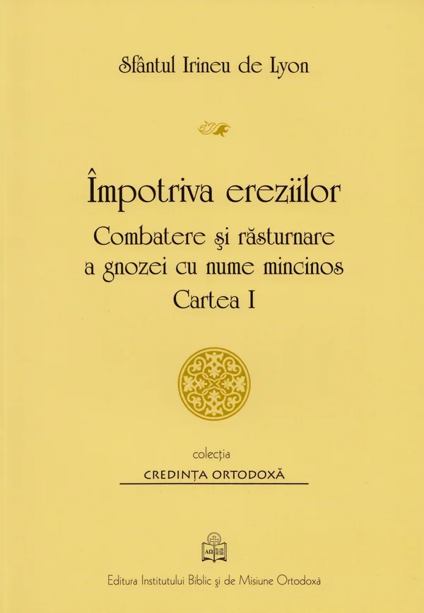 Impotriva ereziilor. Combatere si rasturnare a gnozei cu nume mincinos