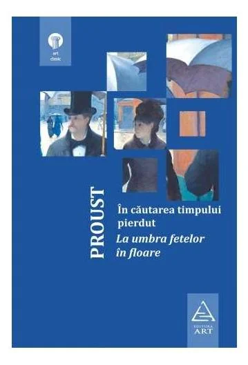 In cautarea timpului pierdut: La umbra fetelor in floare Ed 2018 -  Marcel Proust