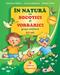 In natura cu Socotici si Vorbarici - Grupa mijlocie 4-5 ani - Elisabeta Martac, Livia Andreescu, Dorina Telea