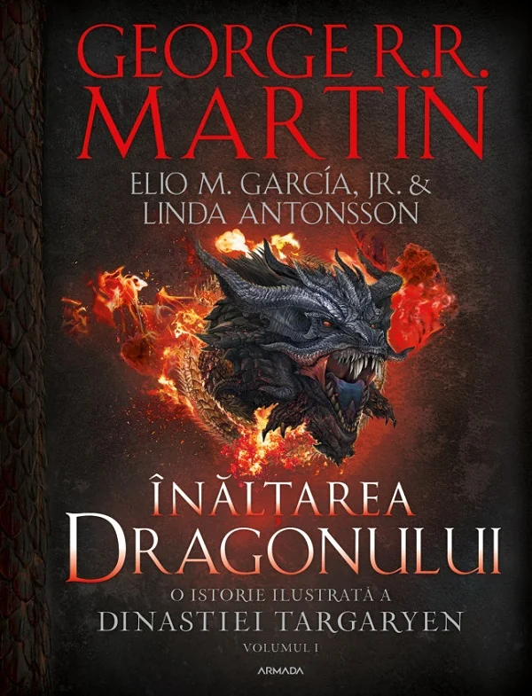 Inaltarea dragonului. O istorie ilustrata a Dinastiei Targaryen. Seria Casa Dragonului Vol.1 - George R.R. Martin, Elio M. Garcia Jr., Linda Antonsson