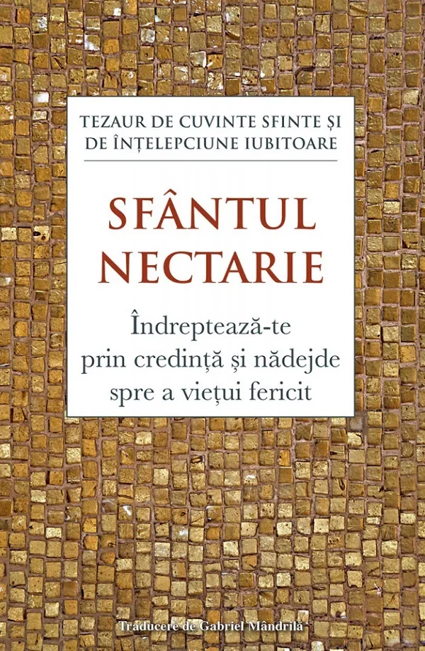 Indrepteaza-te prin credinta si nadejde spre a vietui fericit - Sfantul Nectarie