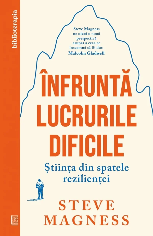 Infrunta lucrurile dificile. Stiinta din spatele rezilientei