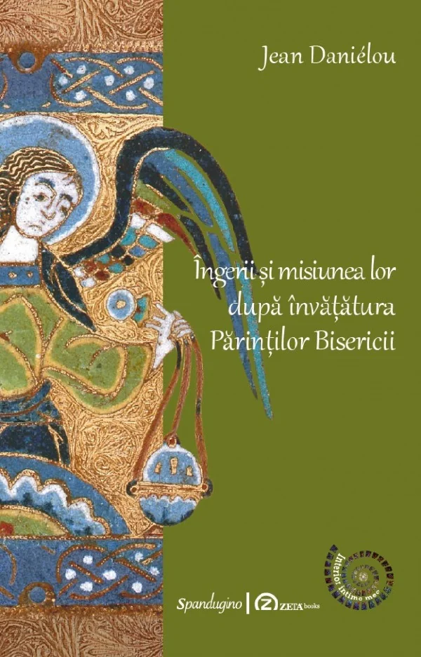 Ingerii si misiunea lor dupa invatatura Parintilor Bisericii -  Jean Danielou