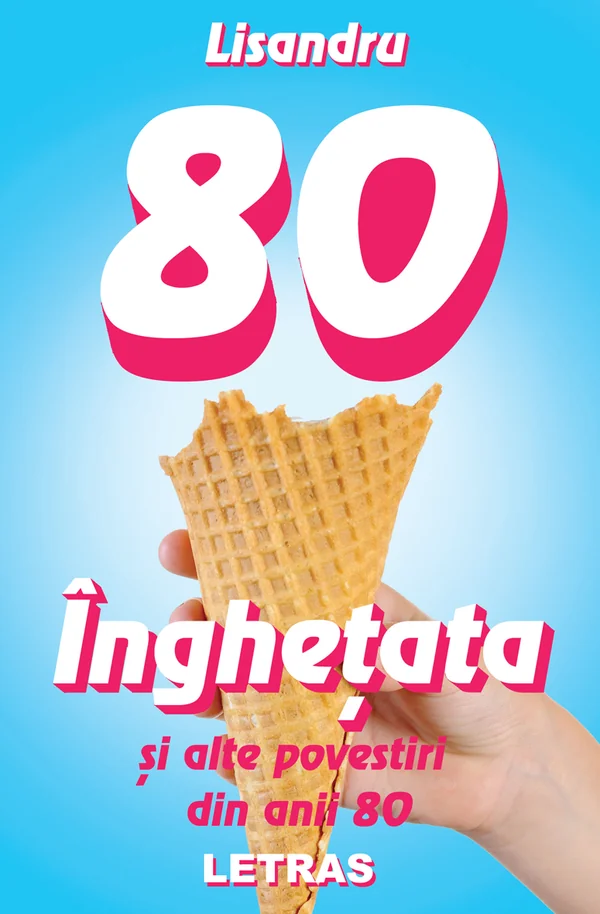 Inghetata si alte povestiri din anii 80