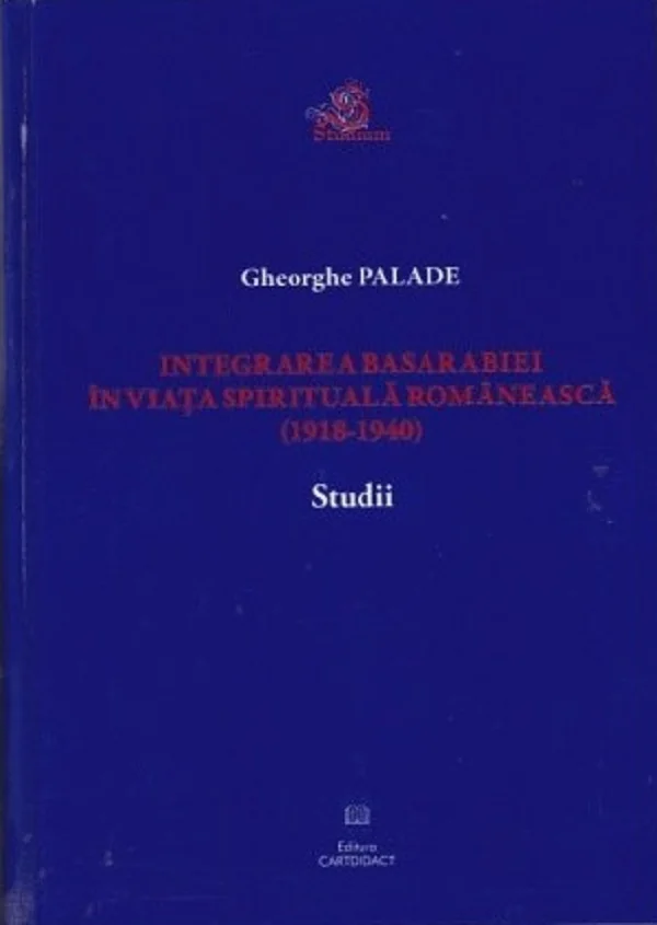 Integrarea Basarabiei in viata spirituala romaneasca (1918-1940). Studii