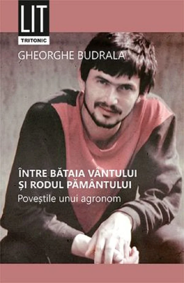 Intre bataia vantului si rodul pamantului. Povestile unui agronom