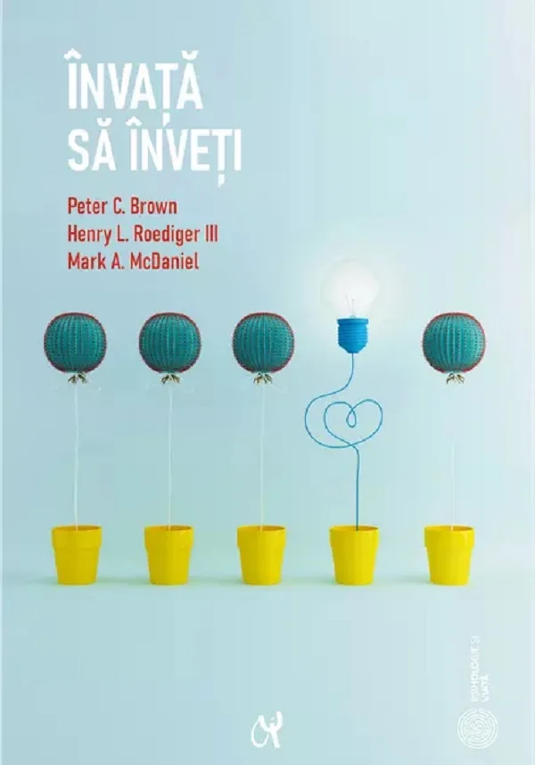Invata sa inveti - Peter C.Brown, Henry L. Roediger III, Mark A. McDaniel