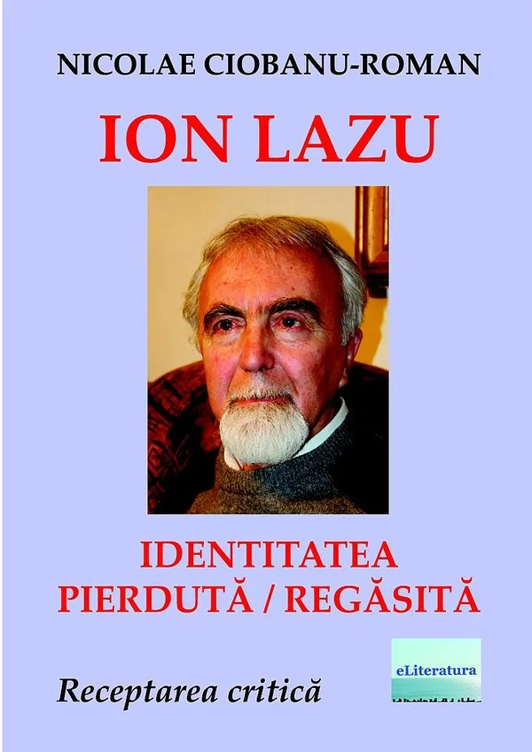 Ion Lazu: identitatea pierduta / regasita - Nicolae Ciobanu-Roman