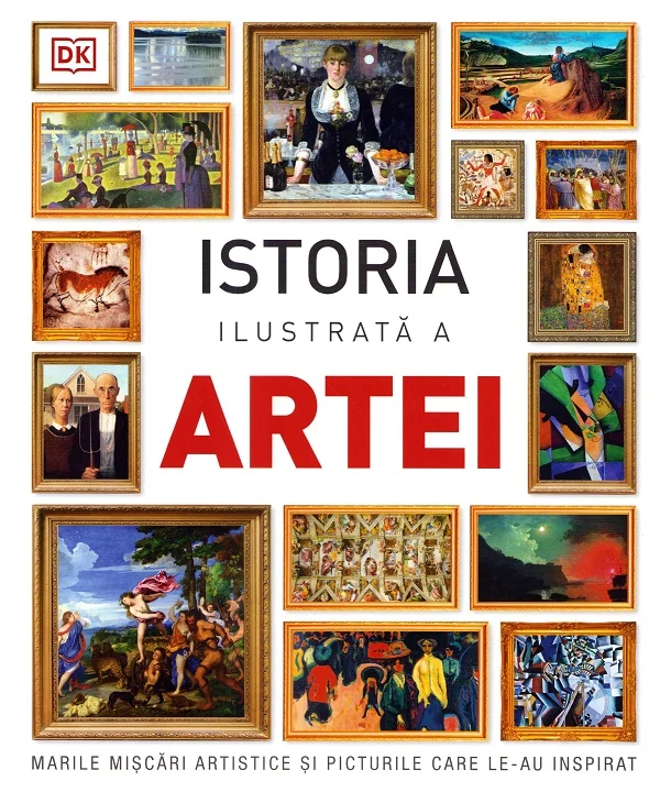 Istoria ilustrata a artei. Marile miscari artistice si picturile care le-au inspirat