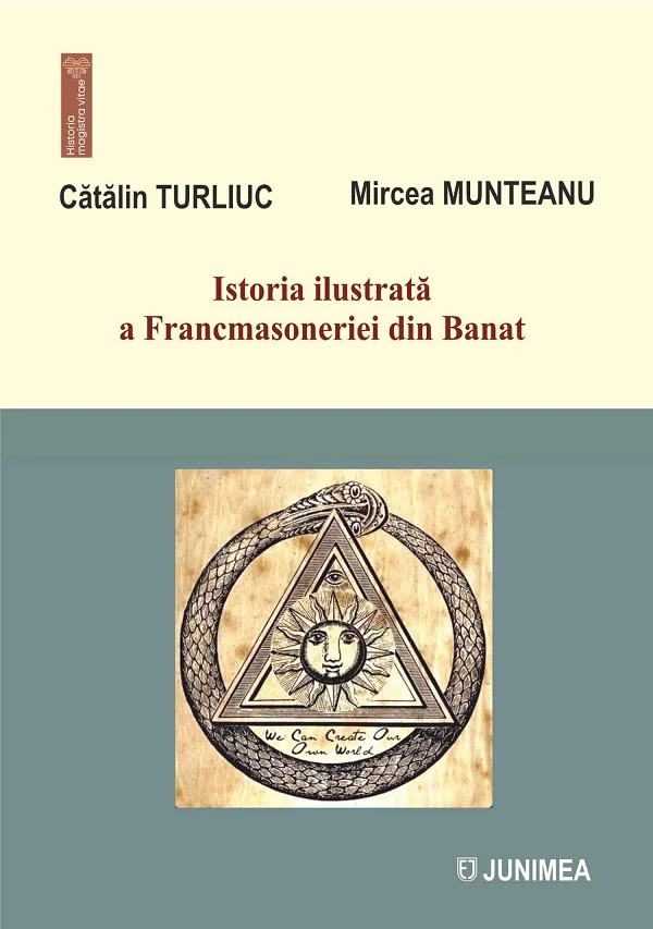 Istoria ilustrata a Francmasoneriei din Banat Vol.7 - Catalin Turliuc, Mircea Munteanu