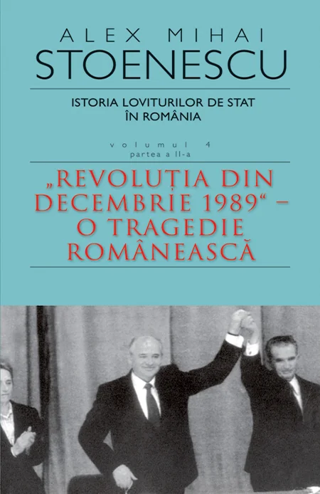 Istoria loviturilor de stat in Romania Vol.4. Partea 2 Ed.3