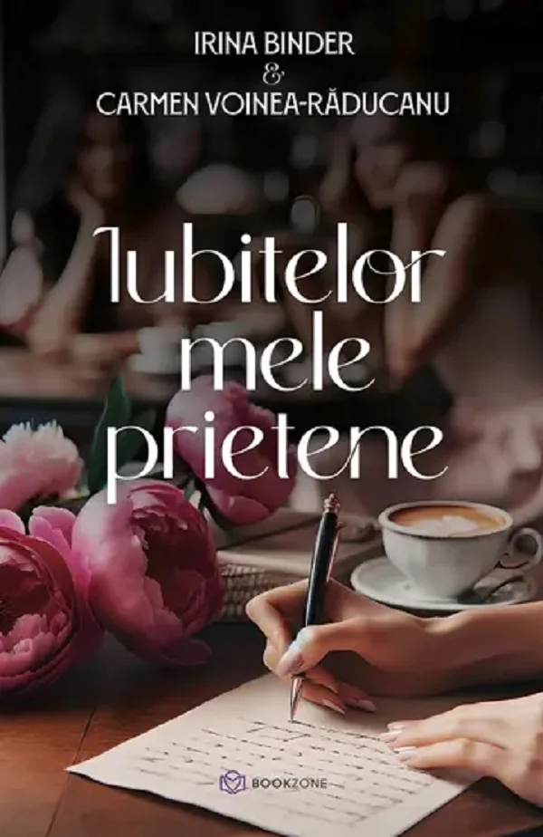 Iubitelor mele prietene - Irina Binder, Carmen Voinea-Raducanu