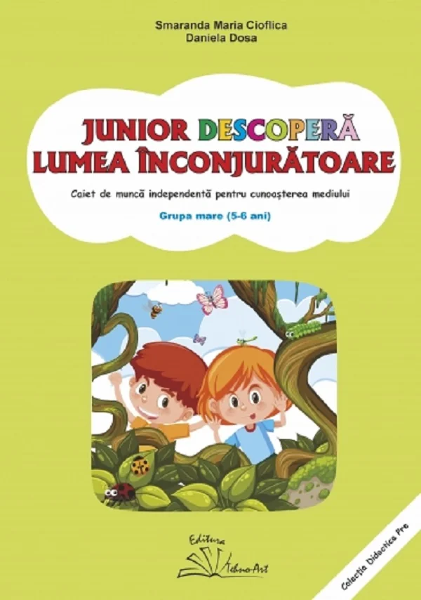 Junior descopera lumea inconjuratoare. 5-6 ani. Grupa mare - Smaranda Maria Cioflica, Daniela Dosa
