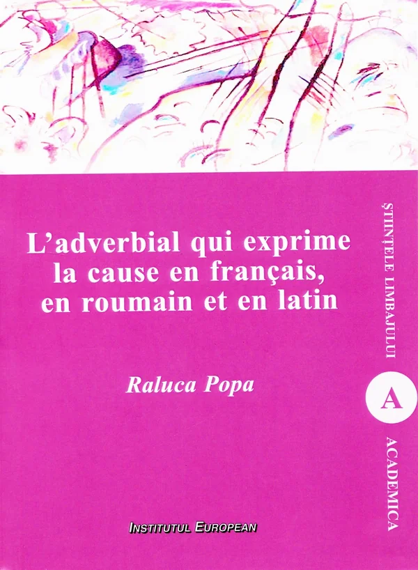 L'adverbial qui exprime la cause en francais, en roumain et en latin