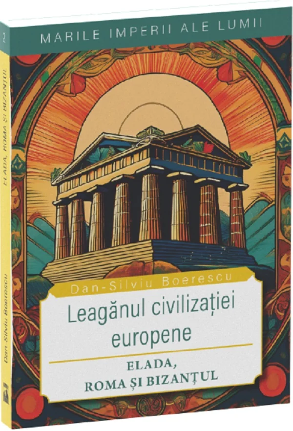 Leaganul civilizatiei europene: Elada, Roma si Bizantul