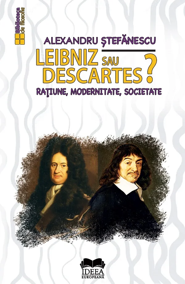 Leibniz sau Descartes? Ratiune, modernitate, societate