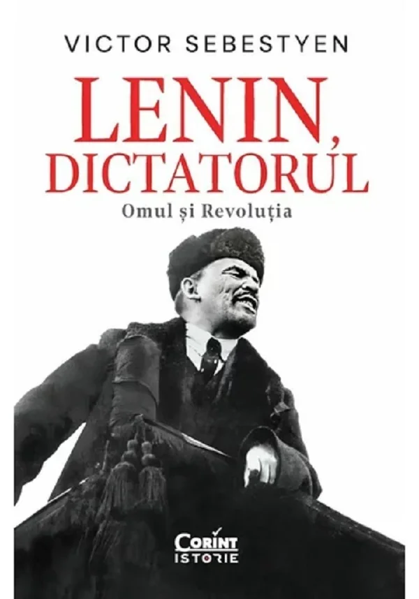 Lenin, dictatorul. Omul si revolutia