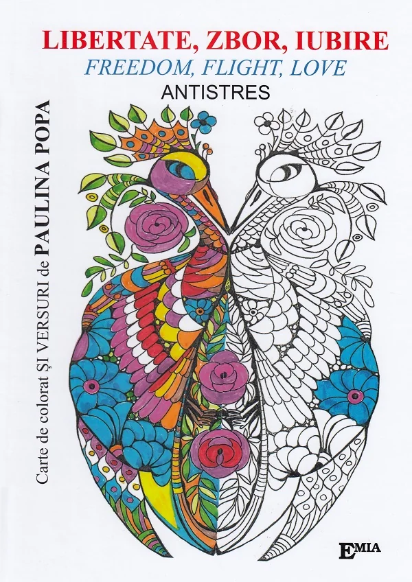 Libertate, zbor, iubire. Freedom, Flight, Love. Carte de colorat antistres