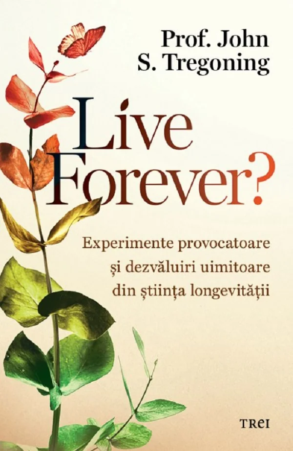 Live forever? Experimente provocatoare si dezvaluiri uimitoare din stiinta longevitatii