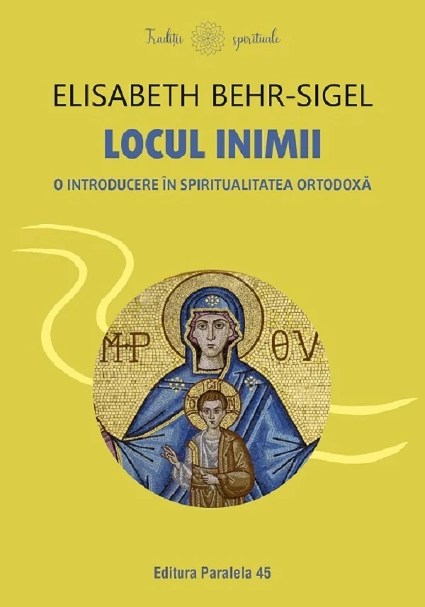 Locul inimii. O introducere in spiritualitatea ortodoxa - Elisabeth Behr-Sigel