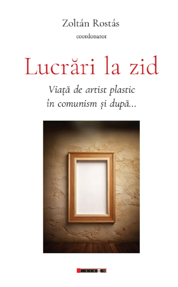 Lucrari la zid. Viata de artist plastic in comunism si dupa...