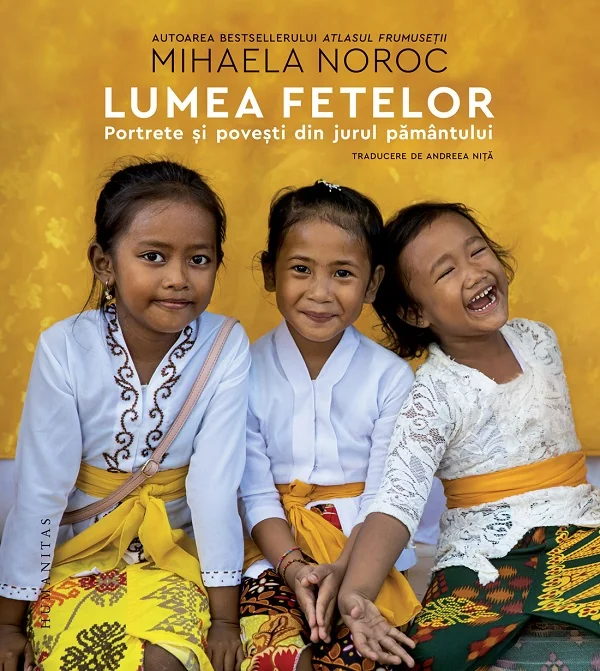 Lumea fetelor. Portrete si povesti din jurul pamantului
