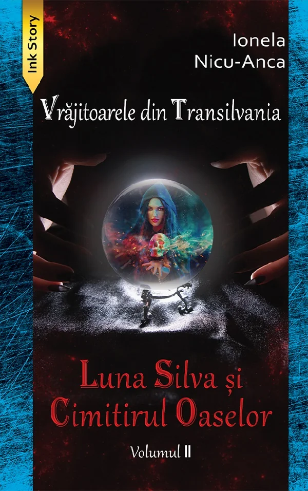 Luna Silva si Cimitirul Oaselor. Seria Vrajitoarele din Transilvania Vol.2 - Ionela Nicu-Anca