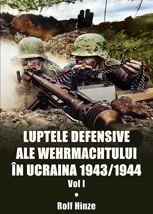 Luptele defensive ale Wehrmachtului in Ucraina 1943-1944. Vol.1