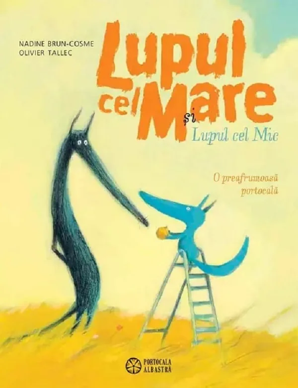 Lupul cel Mare si Lupul cel Mic. O preafrumoasa portocala - Nadine Brun-Cosme, Olivier Tallec