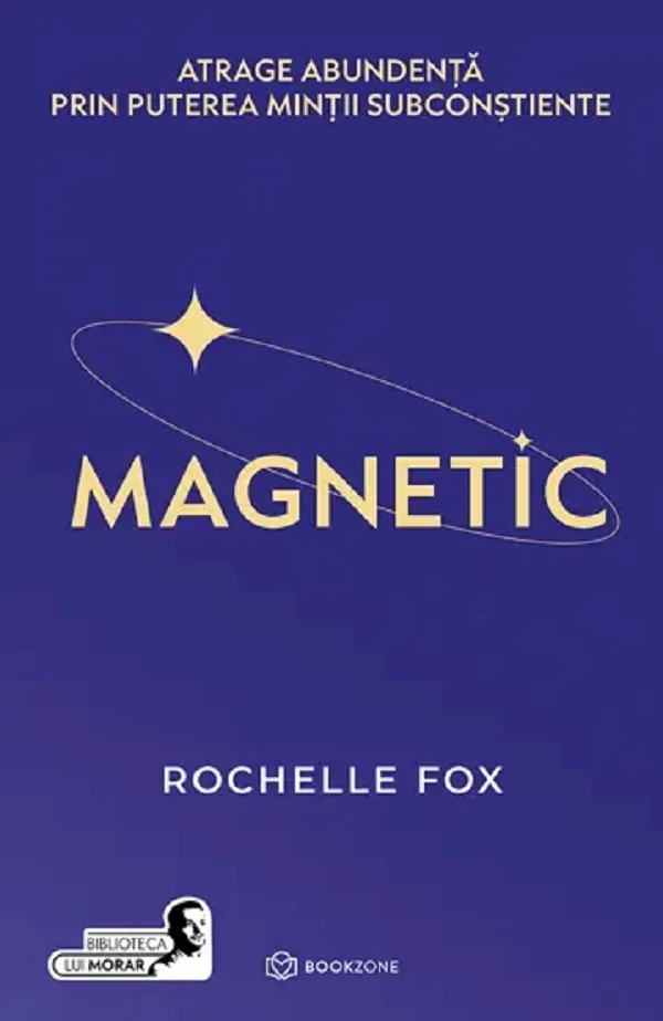 Magnetic. Atrage abundenta prin puterea mintii subconstiente