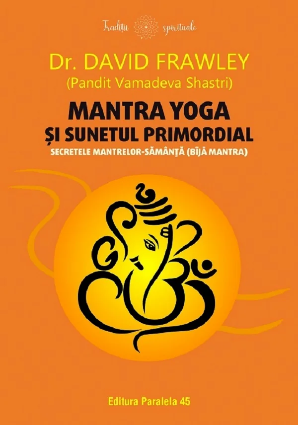 Mantra yoga si sunetul primordial. Secretele mantrelor-samanta (bija mantra)