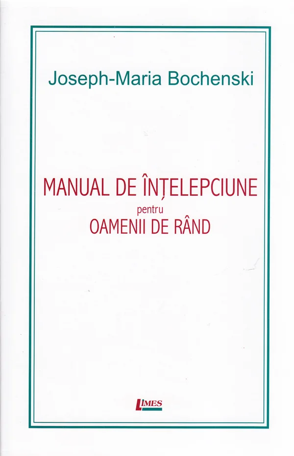 Manual de intelepciune pentru oamenii de rand ed. 4 - Joseph-Maria Bochenski