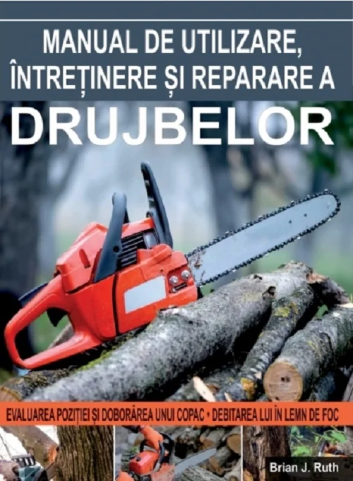 Manual de utilizare, intretinere si reparare a drujbelor