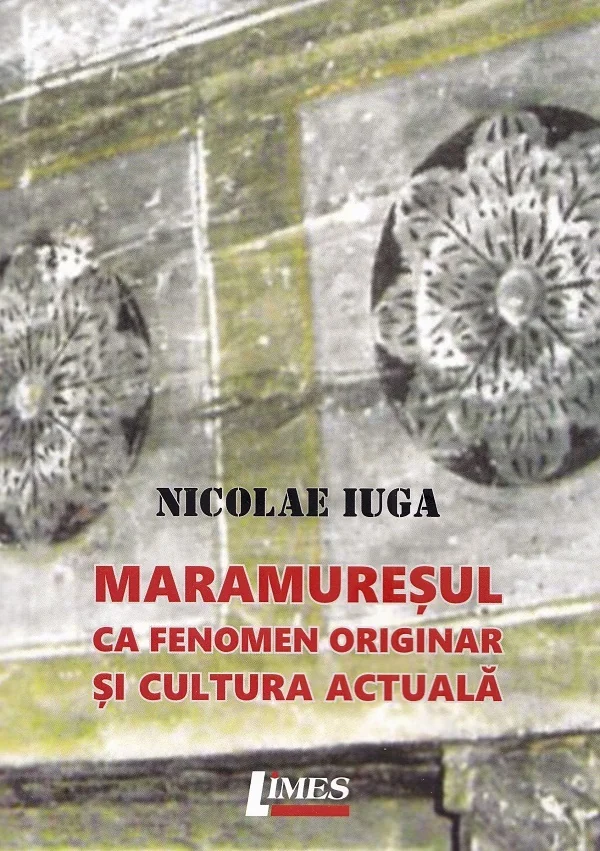 Maramuresul ca fenomen originar si cultura actuala - Nicolae Iuga