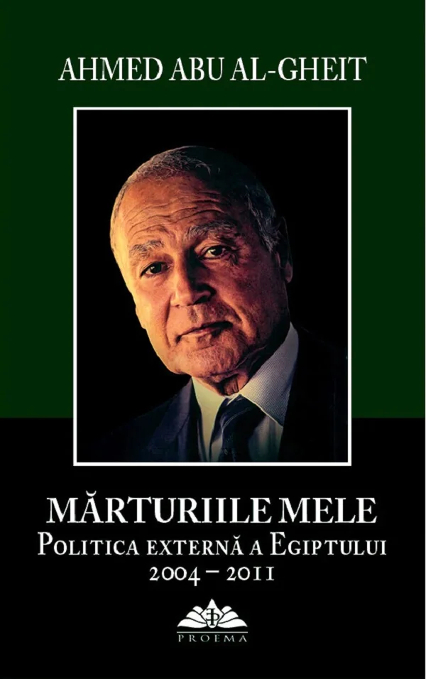 Marturiile mele. Politica externa a Egiptului 2004-2011 - Ahmed Abu Al-Gheit